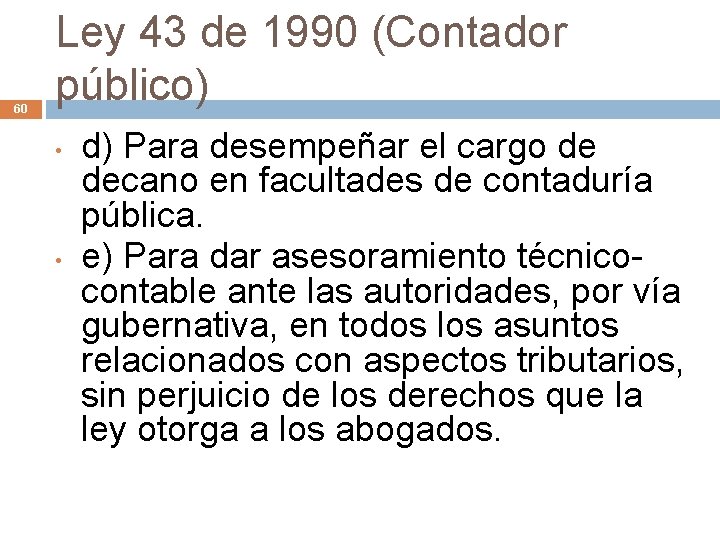 60 Ley 43 de 1990 (Contador público) • • d) Para desempeñar el cargo