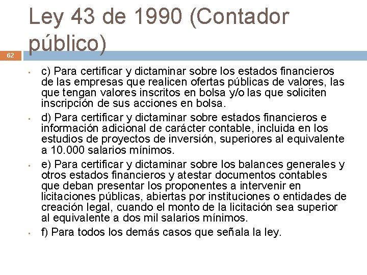 62 Ley 43 de 1990 (Contador público) • • c) Para certificar y dictaminar