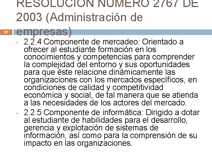 69 RESOLUCION NUMERO 2767 DE 2003 (Administración de empresas) • • 2. 2. 4