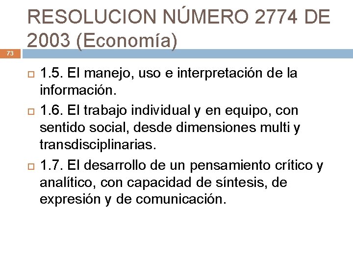 73 RESOLUCION NÚMERO 2774 DE 2003 (Economía) 1. 5. El manejo, uso e interpretación