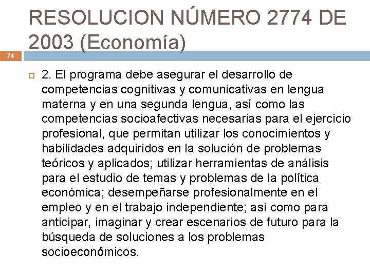 74 RESOLUCION NÚMERO 2774 DE 2003 (Economía) 2. El programa debe asegurar el desarrollo