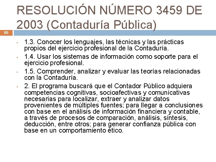 80 RESOLUCIÓN NÚMERO 3459 DE 2003 (Contaduría Pública) • • 1. 3. Conocer los