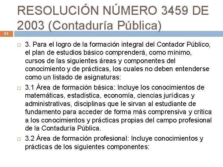 81 RESOLUCIÓN NÚMERO 3459 DE 2003 (Contaduría Pública) 3. Para el logro de la