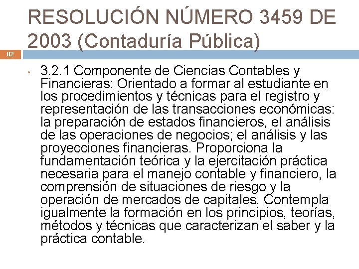 82 RESOLUCIÓN NÚMERO 3459 DE 2003 (Contaduría Pública) • 3. 2. 1 Componente de