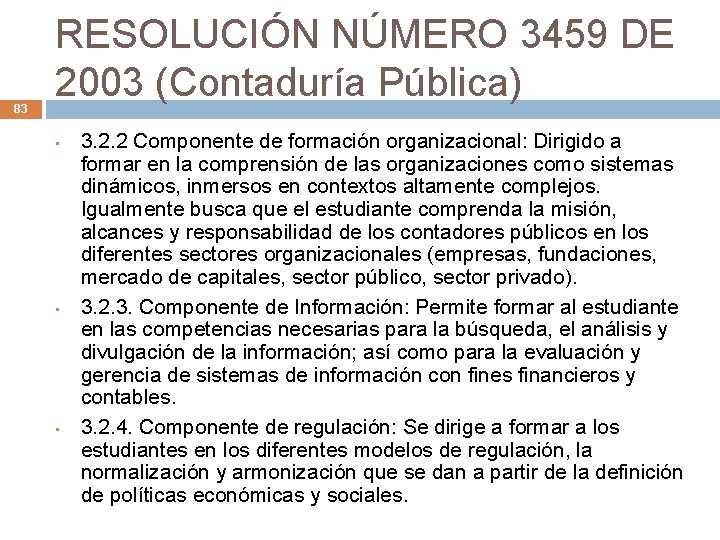 83 RESOLUCIÓN NÚMERO 3459 DE 2003 (Contaduría Pública) • • • 3. 2. 2