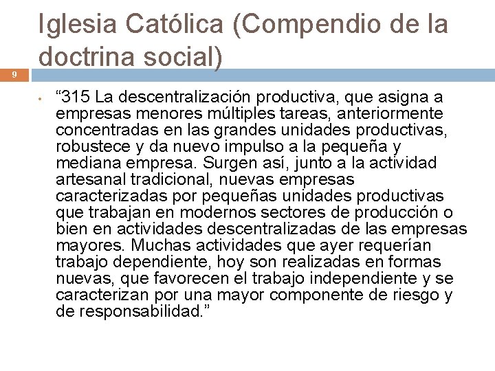 9 Iglesia Católica (Compendio de la doctrina social) • “ 315 La descentralización productiva,