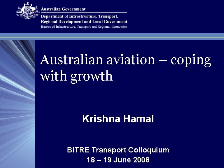 Australian aviation – coping with growth Krishna Hamal BITRE Transport Colloquium 18 – 19