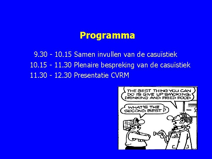 Programma 9. 30 10. 15 Samen invullen van de casuïstiek 10. 15 11. 30 Programma 9. 30 10. 15 Samen invullen van de casuïstiek 10. 15 11. 30