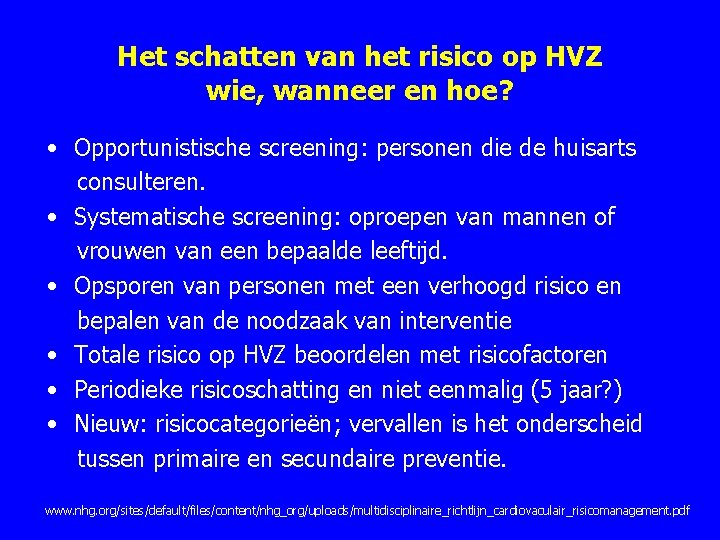 Het schatten van het risico op HVZ wie, wanneer en hoe? • Opportunistische screening: Het schatten van het risico op HVZ wie, wanneer en hoe? • Opportunistische screening: