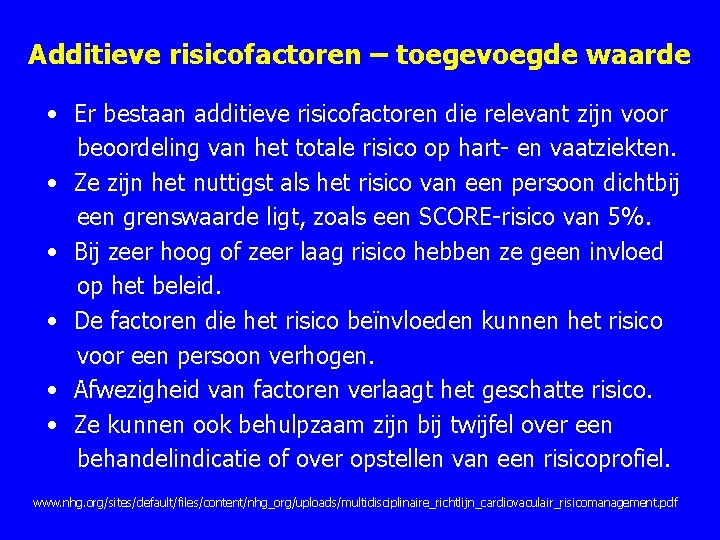Additieve risicofactoren – toegevoegde waarde • Er bestaan additieve risicofactoren die relevant zijn voor Additieve risicofactoren – toegevoegde waarde • Er bestaan additieve risicofactoren die relevant zijn voor