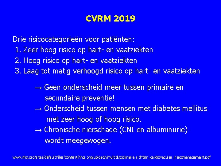 CVRM 2019 Drie risicocategorieën voor patiënten: 1. Zeer hoog risico op hart en vaatziekten CVRM 2019 Drie risicocategorieën voor patiënten: 1. Zeer hoog risico op hart en vaatziekten