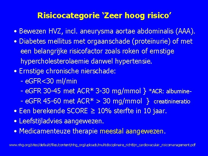 Risicocategorie ‘Zeer hoog risico’ • Bewezen HVZ, incl. aneurysma aortae abdominalis (AAA). • Diabetes Risicocategorie ‘Zeer hoog risico’ • Bewezen HVZ, incl. aneurysma aortae abdominalis (AAA). • Diabetes