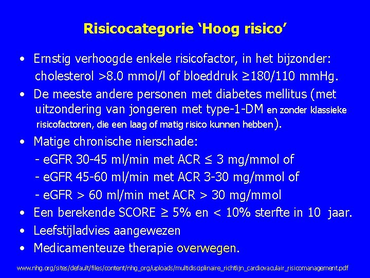 Risicocategorie ‘Hoog risico’ • Ernstig verhoogde enkele risicofactor, in het bijzonder: cholesterol >8. 0 Risicocategorie ‘Hoog risico’ • Ernstig verhoogde enkele risicofactor, in het bijzonder: cholesterol >8. 0