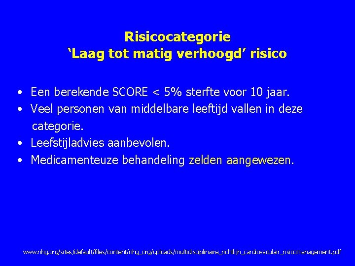 Risicocategorie ‘Laag tot matig verhoogd’ risico • Een berekende SCORE < 5% sterfte voor Risicocategorie ‘Laag tot matig verhoogd’ risico • Een berekende SCORE < 5% sterfte voor