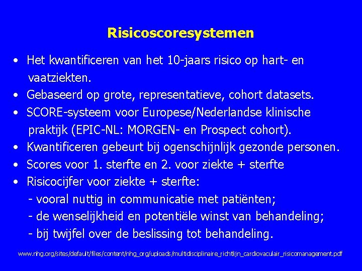 Risicoscoresystemen • Het kwantificeren van het 10 jaars risico op hart en vaatziekten. • Risicoscoresystemen • Het kwantificeren van het 10 jaars risico op hart en vaatziekten. •