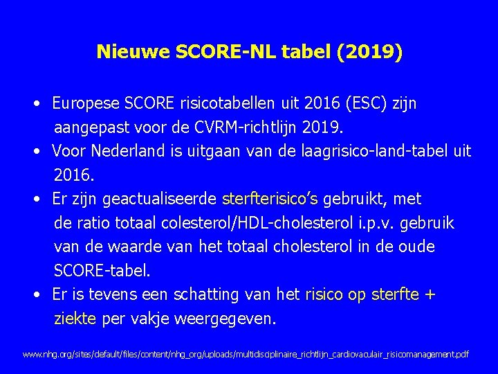 Nieuwe SCORE-NL tabel (2019) • Europese SCORE risicotabellen uit 2016 (ESC) zijn aangepast voor Nieuwe SCORE-NL tabel (2019) • Europese SCORE risicotabellen uit 2016 (ESC) zijn aangepast voor