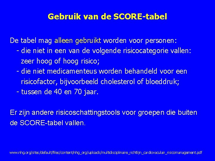 Gebruik van de SCORE-tabel De tabel mag alleen gebruikt worden voor personen: die niet Gebruik van de SCORE-tabel De tabel mag alleen gebruikt worden voor personen: die niet