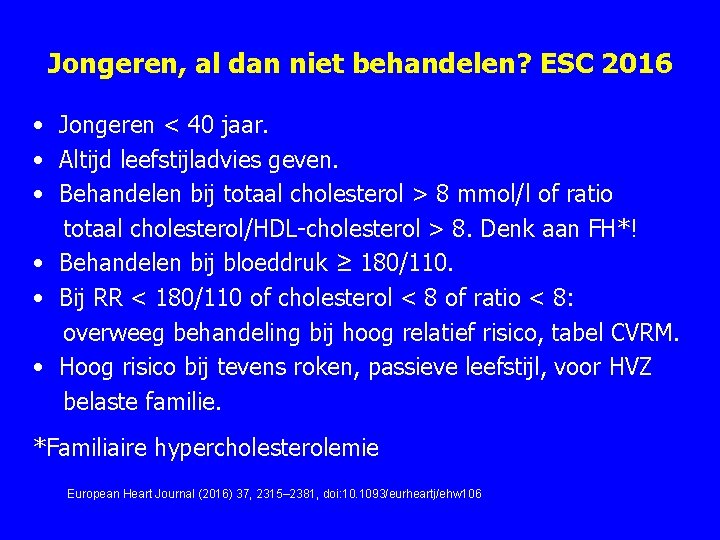 Jongeren, al dan niet behandelen? ESC 2016 • Jongeren < 40 jaar. • Altijd Jongeren, al dan niet behandelen? ESC 2016 • Jongeren < 40 jaar. • Altijd