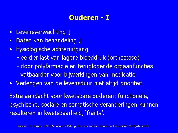 Ouderen - I • Levensverwachting ↓ • Baten van behandeling ↓ • Fysiologische achteruitgang Ouderen - I • Levensverwachting ↓ • Baten van behandeling ↓ • Fysiologische achteruitgang