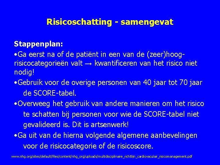 Risicoschatting - samengevat Stappenplan: • Ga eerst na of de patiënt in een van Risicoschatting - samengevat Stappenplan: • Ga eerst na of de patiënt in een van