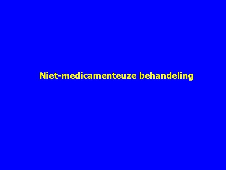 Niet-medicamenteuze behandeling Niet-medicamenteuze behandeling