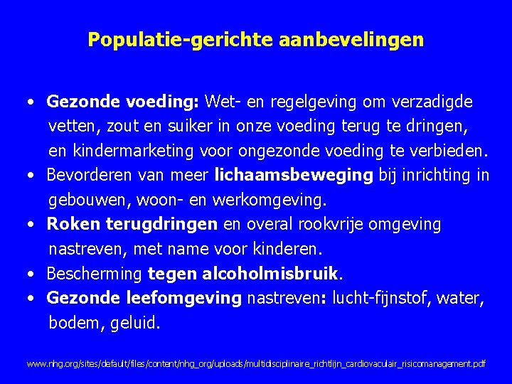 Populatie-gerichte aanbevelingen • Gezonde voeding: Wet en regelgeving om verzadigde vetten, zout en suiker Populatie-gerichte aanbevelingen • Gezonde voeding: Wet en regelgeving om verzadigde vetten, zout en suiker