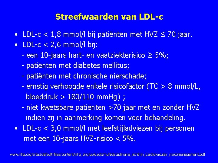 Streefwaarden van LDL-c • LDL c < 1, 8 mmol/l bij patiënten met HVZ Streefwaarden van LDL-c • LDL c < 1, 8 mmol/l bij patiënten met HVZ