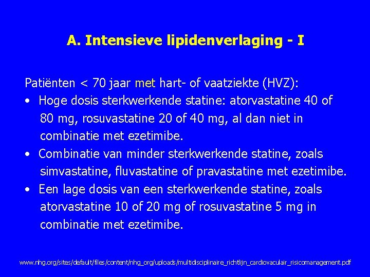 A. Intensieve lipidenverlaging - I Patiënten < 70 jaar met hart of vaatziekte (HVZ): A. Intensieve lipidenverlaging - I Patiënten < 70 jaar met hart of vaatziekte (HVZ):