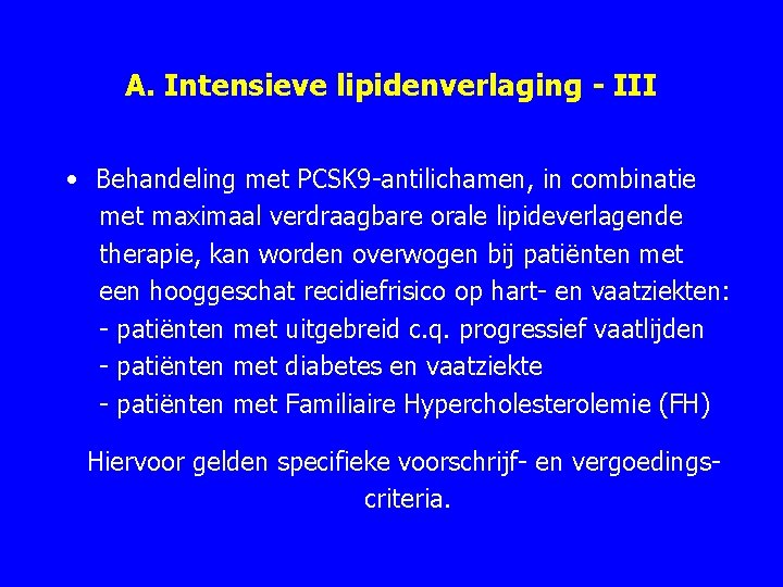 A. Intensieve lipidenverlaging - III • Behandeling met PCSK 9 antilichamen, in combinatie met A. Intensieve lipidenverlaging - III • Behandeling met PCSK 9 antilichamen, in combinatie met