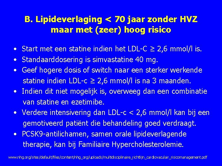 B. Lipideverlaging < 70 jaar zonder HVZ maar met (zeer) hoog risico • Start B. Lipideverlaging < 70 jaar zonder HVZ maar met (zeer) hoog risico • Start