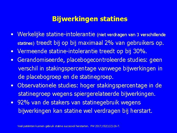 Bijwerkingen statines • Werkelijke statine intolerantie (niet verdragen van 3 verschillende statines) treedt bij Bijwerkingen statines • Werkelijke statine intolerantie (niet verdragen van 3 verschillende statines) treedt bij