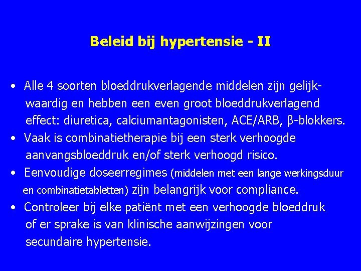 Beleid bij hypertensie - II • Alle 4 soorten bloeddrukverlagende middelen zijn gelijk waardig Beleid bij hypertensie - II • Alle 4 soorten bloeddrukverlagende middelen zijn gelijk waardig