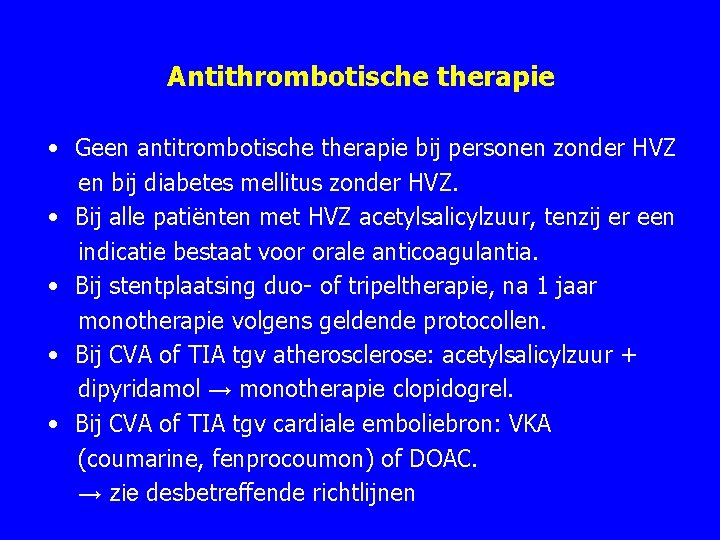 Antithrombotische therapie • Geen antitrombotische therapie bij personen zonder HVZ en bij diabetes mellitus Antithrombotische therapie • Geen antitrombotische therapie bij personen zonder HVZ en bij diabetes mellitus