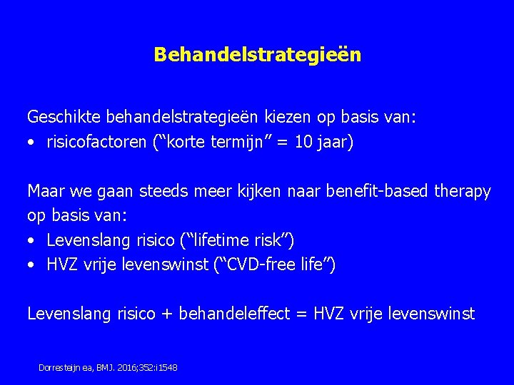 Behandelstrategieën Geschikte behandelstrategieën kiezen op basis van: • risicofactoren (“korte termijn” = 10 jaar) Behandelstrategieën Geschikte behandelstrategieën kiezen op basis van: • risicofactoren (“korte termijn” = 10 jaar)