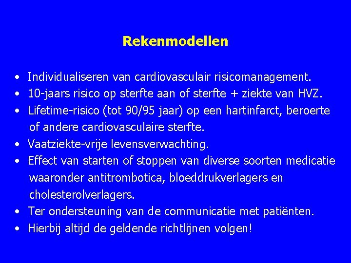Rekenmodellen • Individualiseren van cardiovasculair risicomanagement. • 10 jaars risico op sterfte aan of Rekenmodellen • Individualiseren van cardiovasculair risicomanagement. • 10 jaars risico op sterfte aan of