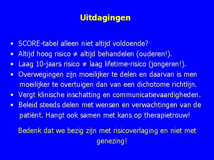 Uitdagingen • • SCORE tabel alleen niet altijd voldoende? Altijd hoog risico ≠ altijd Uitdagingen • • SCORE tabel alleen niet altijd voldoende? Altijd hoog risico ≠ altijd