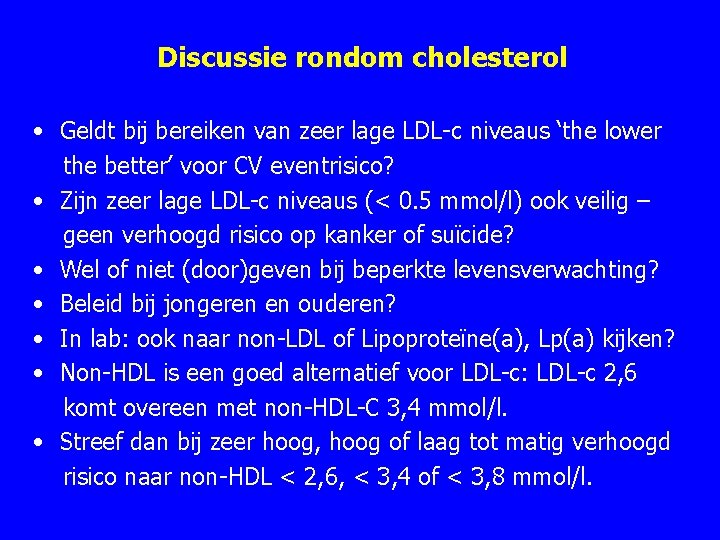 Discussie rondom cholesterol • Geldt bij bereiken van zeer lage LDL c niveaus ‘the Discussie rondom cholesterol • Geldt bij bereiken van zeer lage LDL c niveaus ‘the