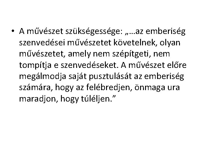  • A művészet szükségessége: „…az emberiség szenvedései művészetet követelnek, olyan művészetet, amely nem