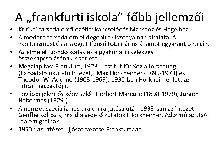 A „frankfurti iskola” főbb jellemzői • Kritikai társadalomfilozófia: kapcsolódás Marxhoz és Hegelhez. • A