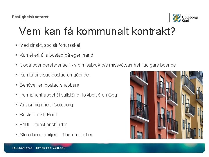 Fastighetskontoret Vem kan få kommunalt kontrakt? • Medicinskt, socialt förtursskäl • Kan ej erhålla Fastighetskontoret Vem kan få kommunalt kontrakt? • Medicinskt, socialt förtursskäl • Kan ej erhålla