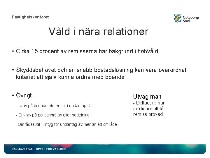 Fastighetskontoret Våld i nära relationer • Cirka 15 procent av remisserna har bakgrund i Fastighetskontoret Våld i nära relationer • Cirka 15 procent av remisserna har bakgrund i