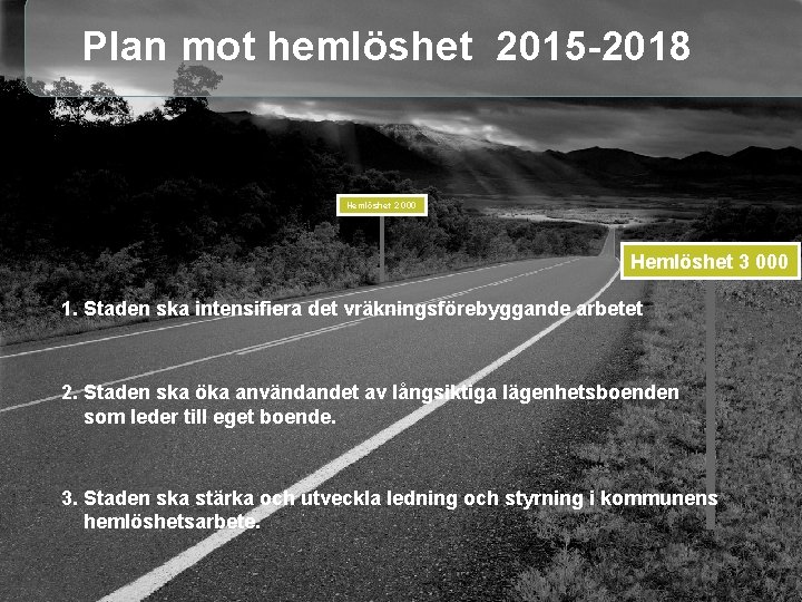 Plan mot hemlöshet 2015 -2018 Fastighetskontoret Hemlöshet 2 000 Hemlöshet 3 000 1. Staden