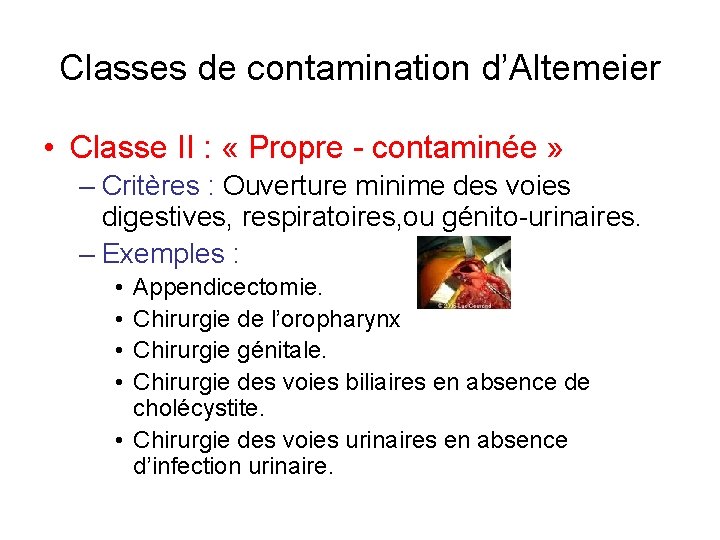 Classes de contamination d’Altemeier • Classe II : « Propre - contaminée » –