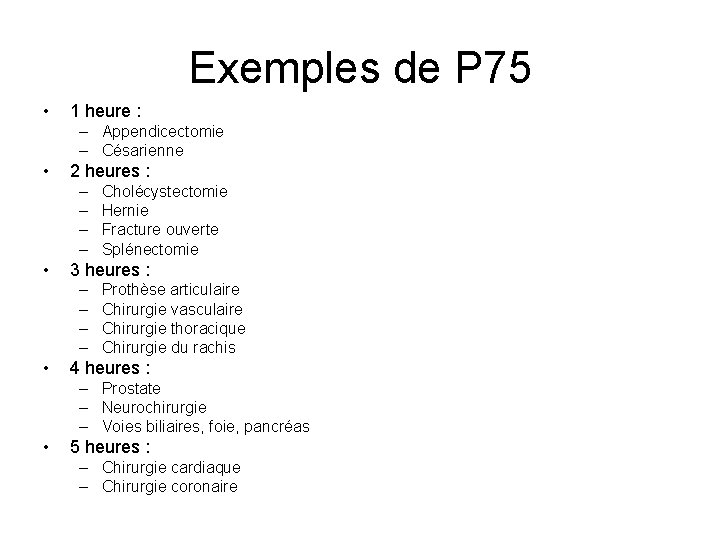 Exemples de P 75 • 1 heure : – Appendicectomie – Césarienne • 2