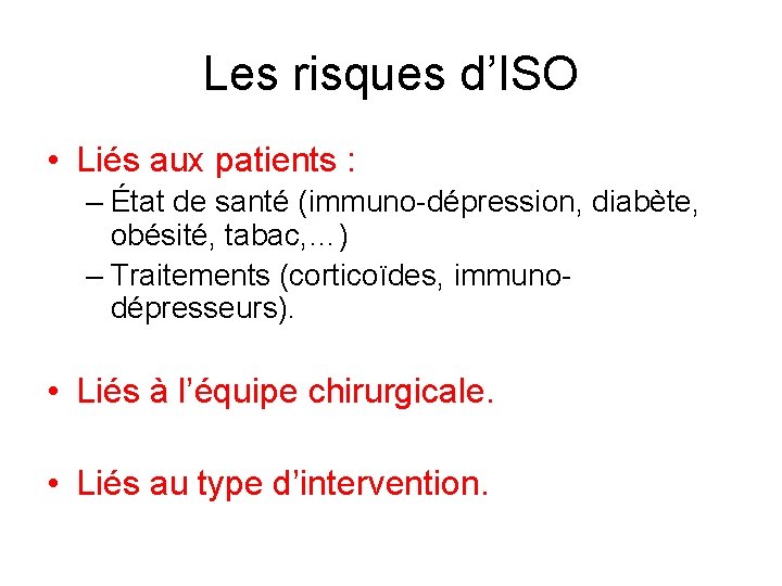 Les risques d’ISO • Liés aux patients : – État de santé (immuno-dépression, diabète,