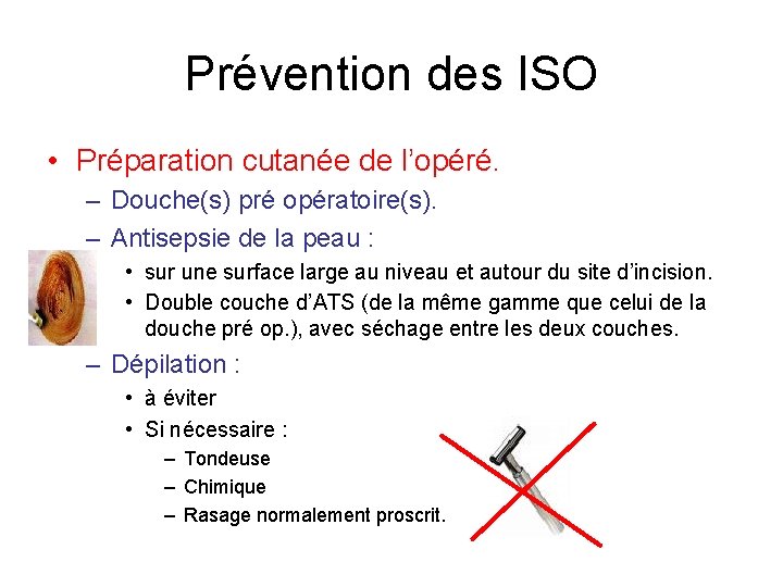 Prévention des ISO • Préparation cutanée de l’opéré. – Douche(s) pré opératoire(s). – Antisepsie