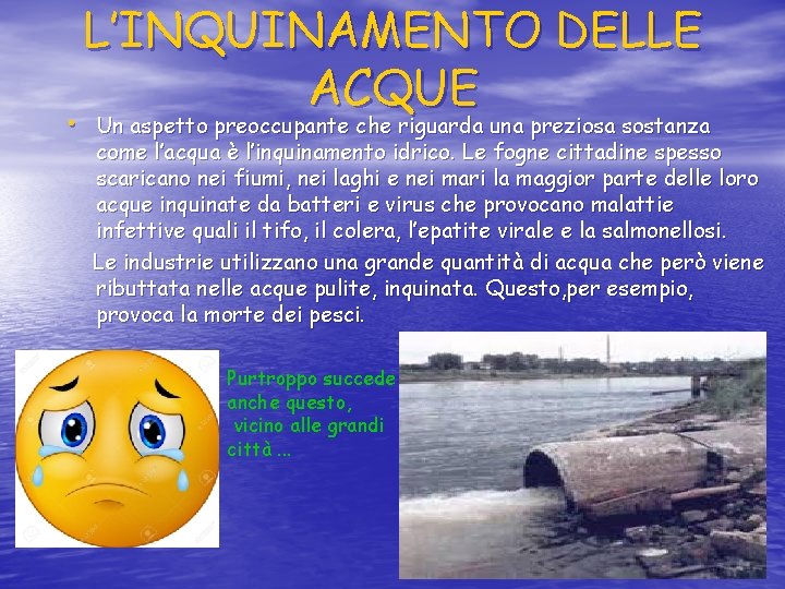 L’INQUINAMENTO DELLE ACQUE • Un aspetto preoccupante che riguarda una preziosa sostanza come l’acqua L’INQUINAMENTO DELLE ACQUE • Un aspetto preoccupante che riguarda una preziosa sostanza come l’acqua
