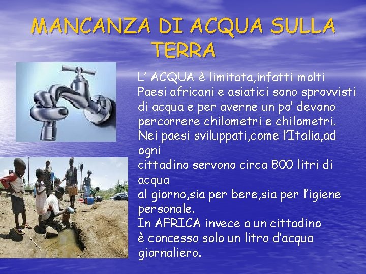 MANCANZA DI ACQUA SULLA TERRA L’ ACQUA è limitata, infatti molti Paesi africani e MANCANZA DI ACQUA SULLA TERRA L’ ACQUA è limitata, infatti molti Paesi africani e