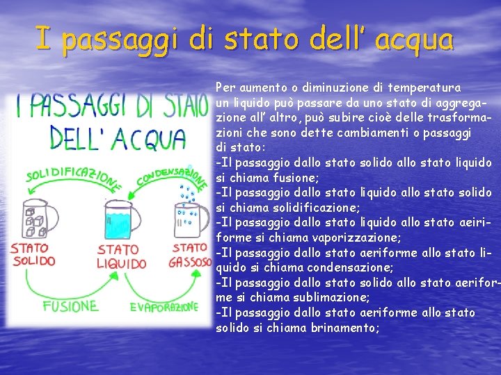 I passaggi di stato dell’ acqua Per aumento o diminuzione di temperatura un liquido I passaggi di stato dell’ acqua Per aumento o diminuzione di temperatura un liquido