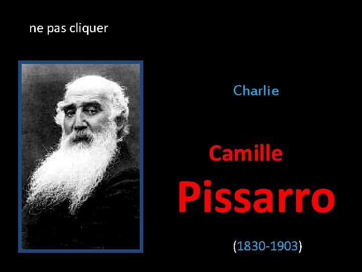 ne pas cliquer Charlie Camille Pissarro (1830 -1903) 